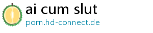 ai cum slut